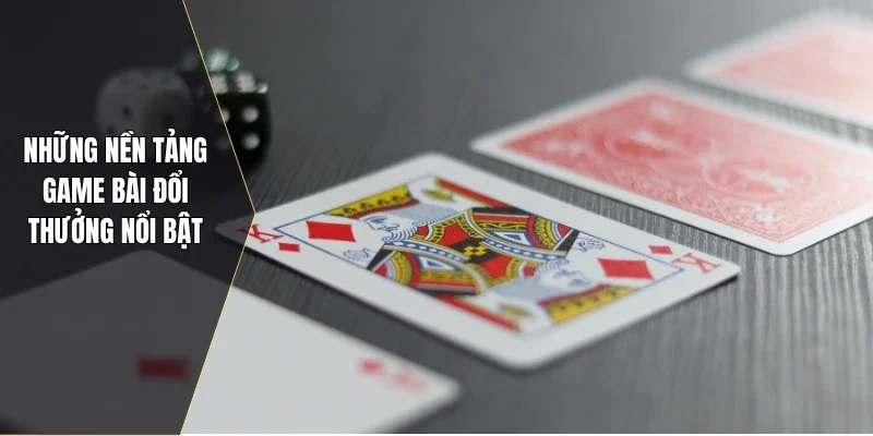 Những nền tảng game bài đổi thưởng nổi bật