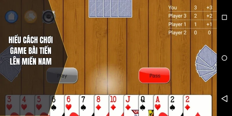 Hiểu cách chơi game bài tiến lên miền Nam