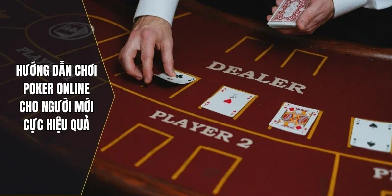 Hướng dẫn chơi poker online cho người mới