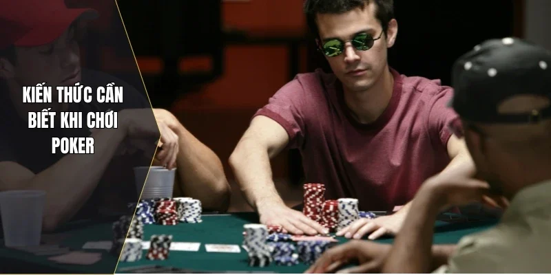 Kiến thức cần biết khi chơi poker
