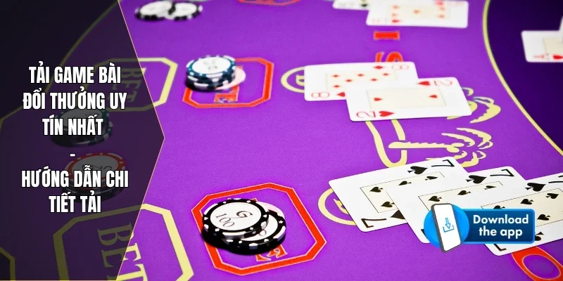 Tải Game Bài Đổi Thưởng Uy Tín Nhất